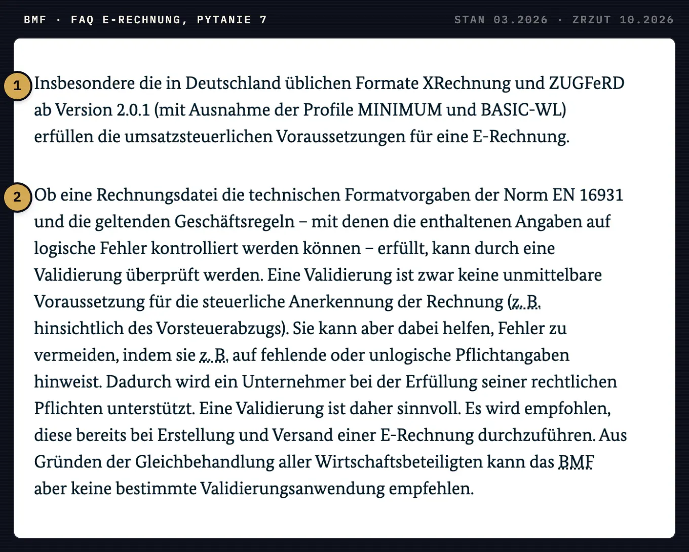 Pytanie 7 w FAQ niemieckiego Ministerstwa Finansów: XRechnung i ZUGFeRD od wersji 2.0.1, bez profili MINIMUM i BASIC-WL, spełniają wymagania dla e-faktury, a walidacja pliku jest zalecana już przy jego tworzeniu.